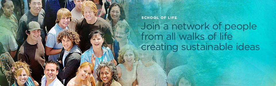 School of Life: Join a network of people from all walks of life creating sustainable ideas